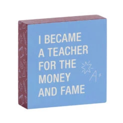 Money And Fame Funny Wood Quote Sign For Teacher, 4x4